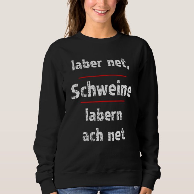 Sweatshirt Laber Net Schweine Labern Ach Net Fresse Halten (Devant)