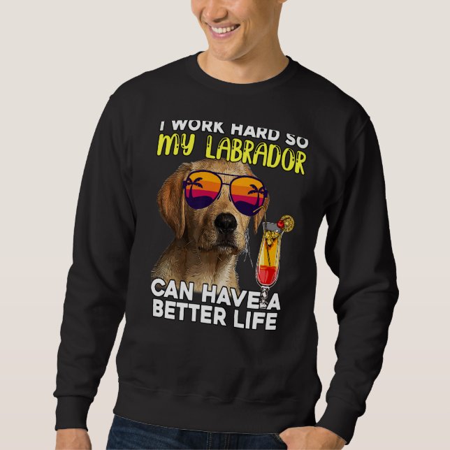 Sweatshirt Labrador Je Travaille Dur Pour Que Mon Laboratoire (Devant)