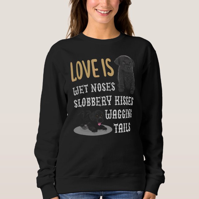 Sweatshirt Labrador Love Is Wet Noses Slobbery Baisers Baiser (Devant)