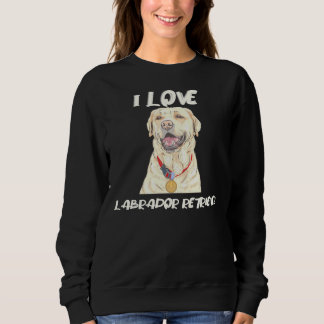 Sweatshirt Labrador Retriever Portant Une Médaille D'Or I Lov