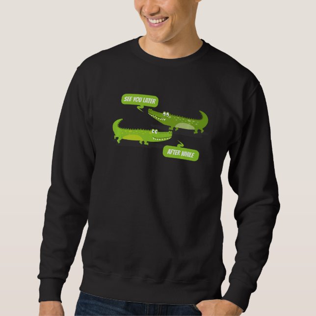 Sweatshirt Lac You Later Alligator After While Crocodile (Devant)