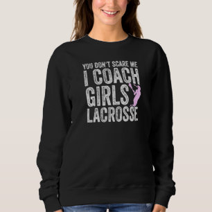 Sweatshirt Lacrosse Coach Vous n'avez pas peur de moi Coachin