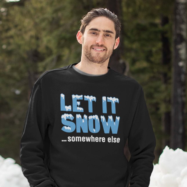 Sweatshirt Laisse-Le Neiger... Un Autre Endroit. (Let it snow ... somewhere else sweatshirt)