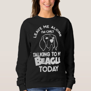 Sweatshirt Laisse-moi tranquille, je ne parle qu'à mon Beagle
