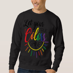 Sweatshirt Laisser Tes Vrais Couleurs Briller Lgbt Rainbow Fl
