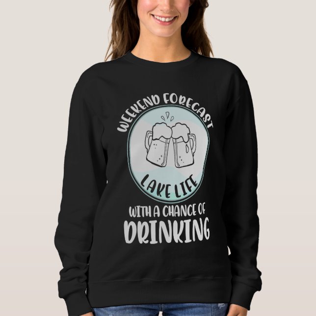 Sweatshirt Lake Weekend Prévision Possibilité De Boire Pour L (Devant)