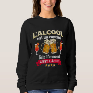 Sweatshirt L'alcool Est Un Ennemi Fuir L'ennemi C'est Lâche