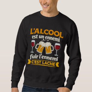 Sweatshirt L'alcool Est Un Ennemi Fuir L'ennemi C'est Lâche