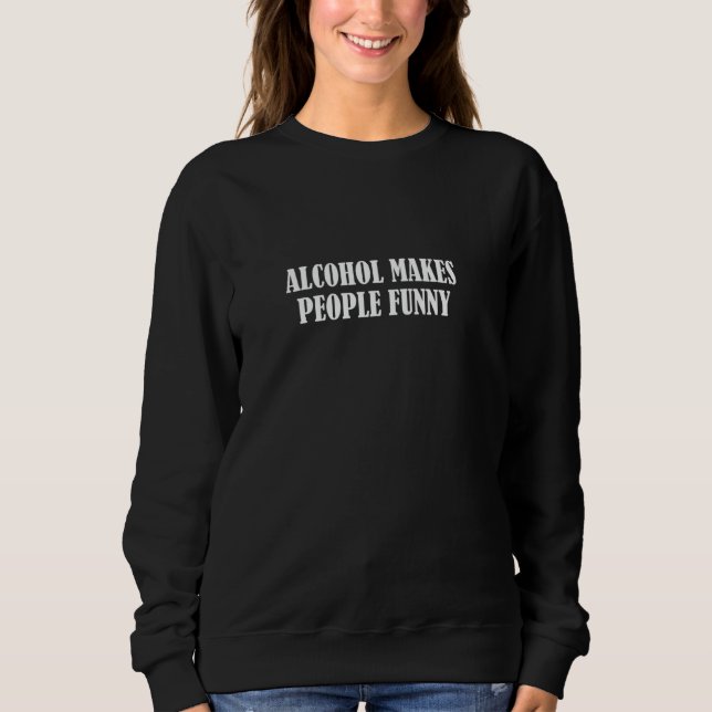 Sweatshirt L'alcool rend les gens amusants (Devant)