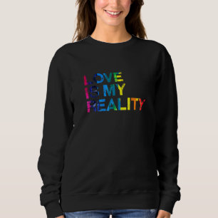 Sweatshirt L'Amour Est Ma Réalité Lgbtq Pride Mois Pride Lgbt