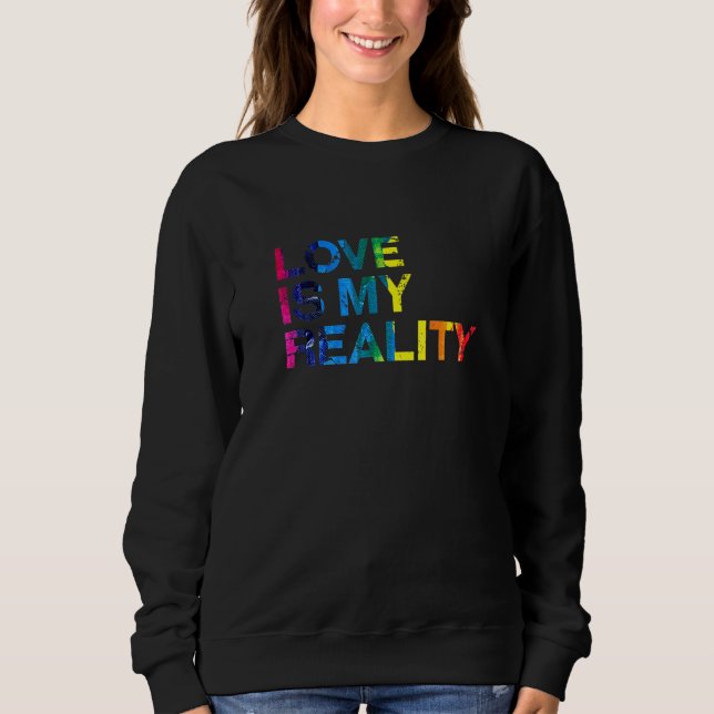 Sweatshirt L'Amour Est Ma Réalité Lgbtq Pride Mois Pride Lgbt (Devant)