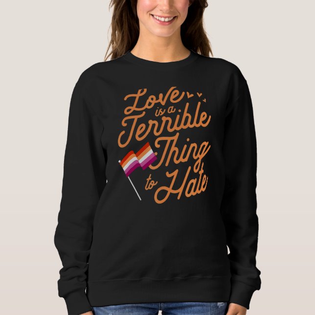Sweatshirt L'Amour Est Une Chose Terrible De Haine Lesbian Pr (Devant)