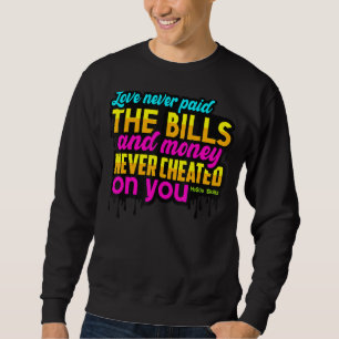 Sweatshirt L'Amour N'A Jamais Payé Les Bons Et L'Argent N'A J