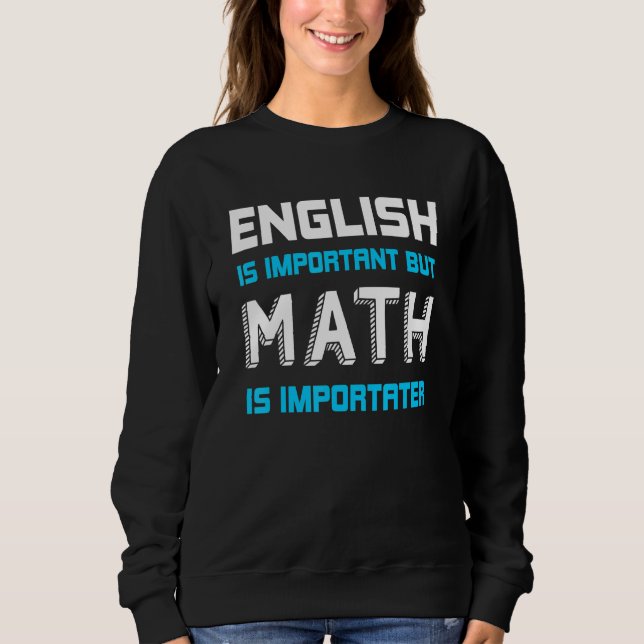 Sweatshirt L'Anglais Est Important Mais Les Maths Sont Import (Devant)