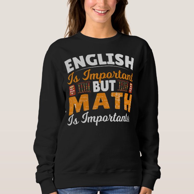 Sweatshirt L'Anglais Est Important Mais Les Maths Sont Import (Devant)