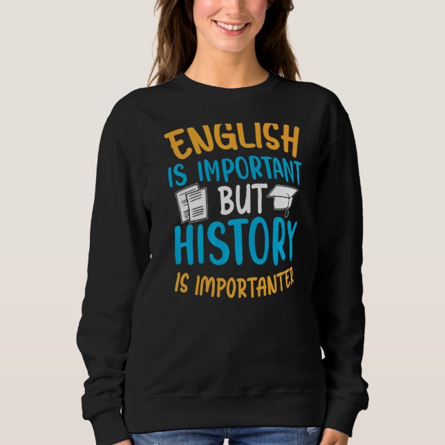 Sweatshirt L'Anglais Est Important Mais L'Histoire Est Import (Devant)