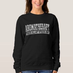Sweatshirt L'Aromathérapie M'Éloigne De Tout Mon Stress