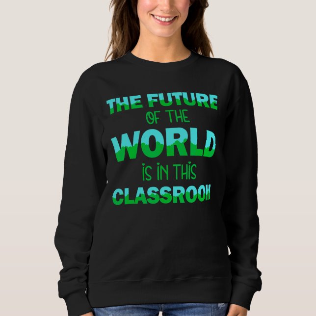 Sweatshirt L'Avenir Du Monde Dans Ce Professeur En Classe (Devant)