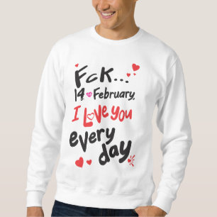 Sweatshirt Le 14 février dernier, je t'aime tous les jours