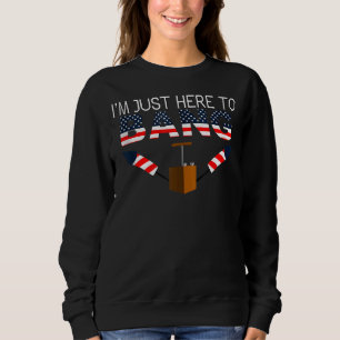Sweatshirt Le 4 Juillet 4 juillet Je suis juste ici pour Bang