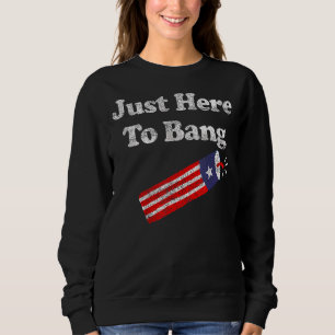 Sweatshirt Le 4 Juillet 4 juillet Je suis juste là pour Bang