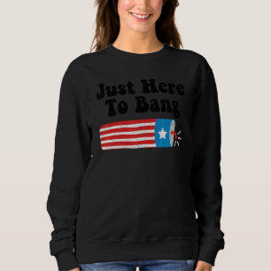 Sweatshirt Le 4 Juillet 4 juillet Je suis juste là pour Bang