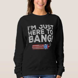 Sweatshirt Le 4 Juillet Je Suis Juste Ici Pour Bang 4 juillet