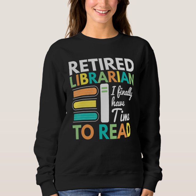 Sweatshirt Le Bibliothécaire Retraité A Enfin Le Temps De Lir (Devant)