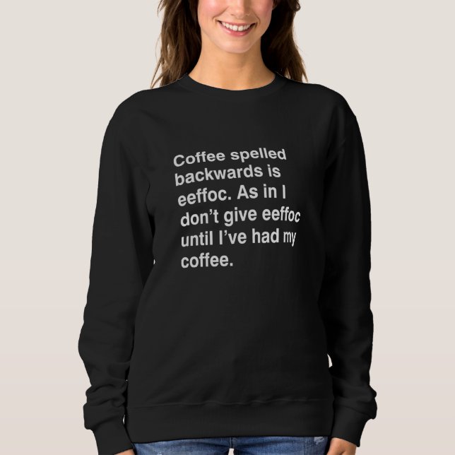 Sweatshirt Le Café Écrit À L'Arrière Est Eeffoc Drôle Boisson (Devant)