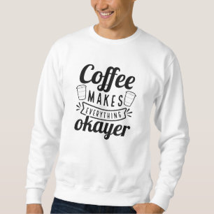 Sweatshirt Le Café Fait Tout Pour L'Okayer