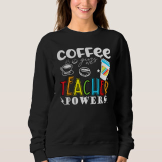 Sweatshirt Le café me donne des pouvoirs d'enseignant  Enseig
