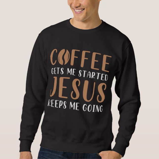 Sweatshirt Le Café Me Fait Commencer Jésus M'Emmène À La Priè (Devant)