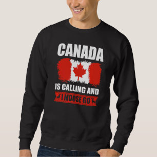 Sweatshirt Le Canada Appelle Et Je Moose Go Canadian Elk