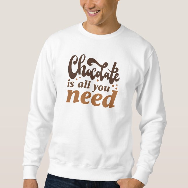 Sweatshirt Le Chocolat Est Tout Ce Dont Vous Avez Besoin (Devant)