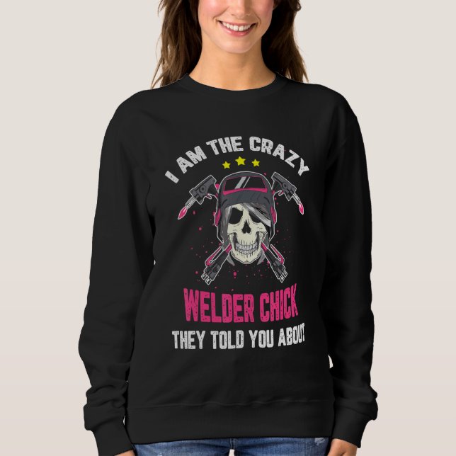 Sweatshirt Le Crazy Welder Chick Qu'Ils Vous Ont Dit À Propos (Devant)