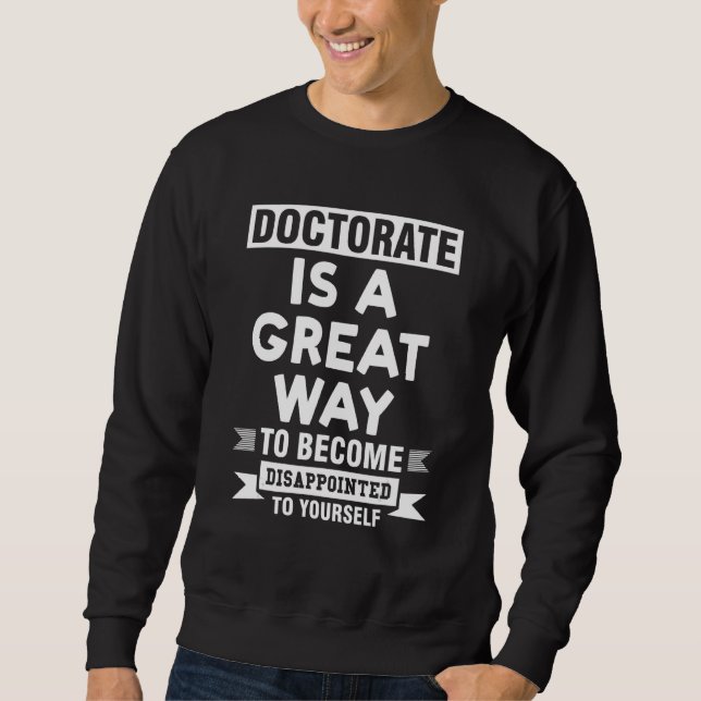 Sweatshirt le doctorat est une excellente façon de devenir mé (Devant)