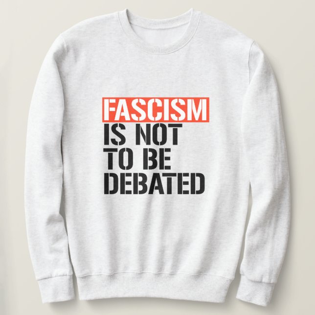 Sweatshirt Le fascisme ne doit pas être débattu (Design devant)