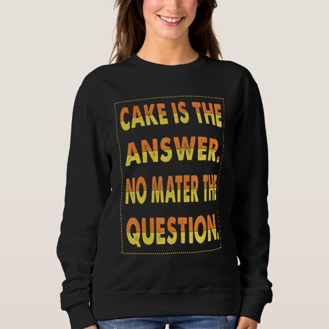 Sweatshirt Le gâteau est la réponse, quelle que soit la quest (Devant)