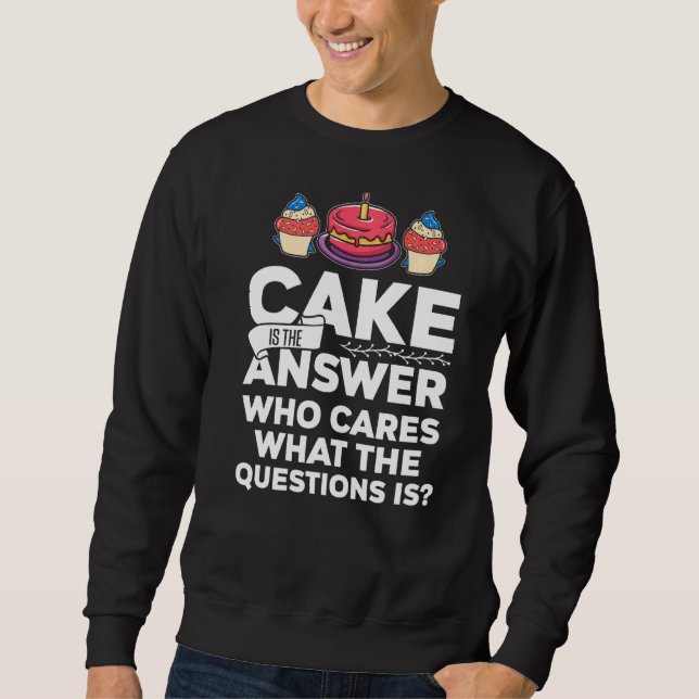 Sweatshirt Le Gâteau Est La Réponse Qui S'Occupe De Ce Qu'Est (Devant)