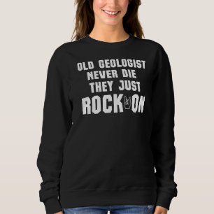 Sweatshirt Le Géologue Ne Meurt Jamais Ils Ne Font Que Rocher