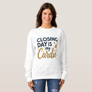 Sweatshirt Le jour de la clôture est mon cardio Realtor