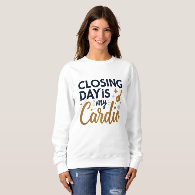 Sweatshirt Le jour de la clôture est mon cardio Realtor (Devant entier)