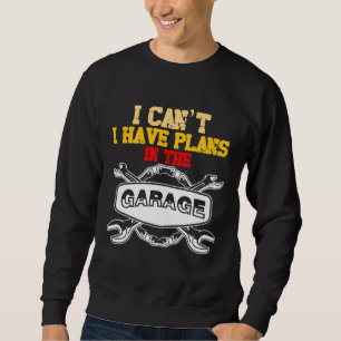 Sweatshirt Le Mécanique De Voiture Je Ne Peux Pas J'Ai Des Pl