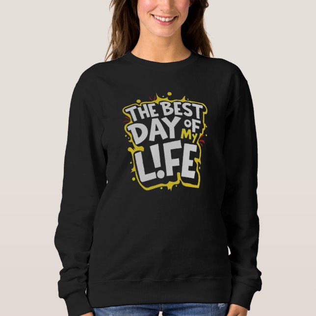 SWEATSHIRT LE MEILLEUR JOUR DE MA VIE (Devant)