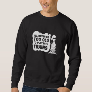 Sweatshirt Le modèle ferroviaire de trains jamais trop vieux