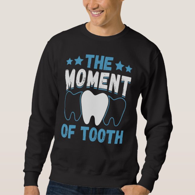 Sweatshirt Le Moment De La Dent  Aide-Dentiste et Technicien  (Devant)