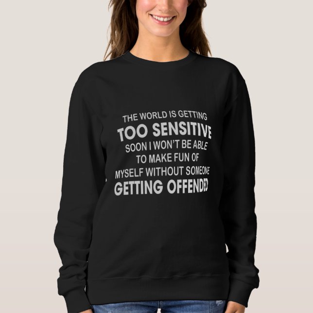 Sweatshirt Le Monde Devient Trop Sensible Bientôt Je Ne Serai (Devant)