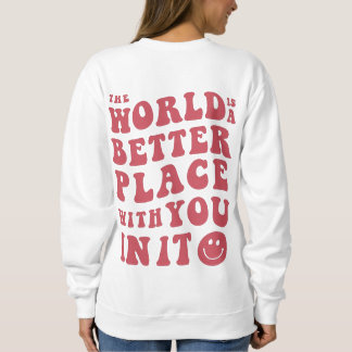 Sweatshirt Le Monde Est Meilleur Endroit Avec Vous Dans Il Sw