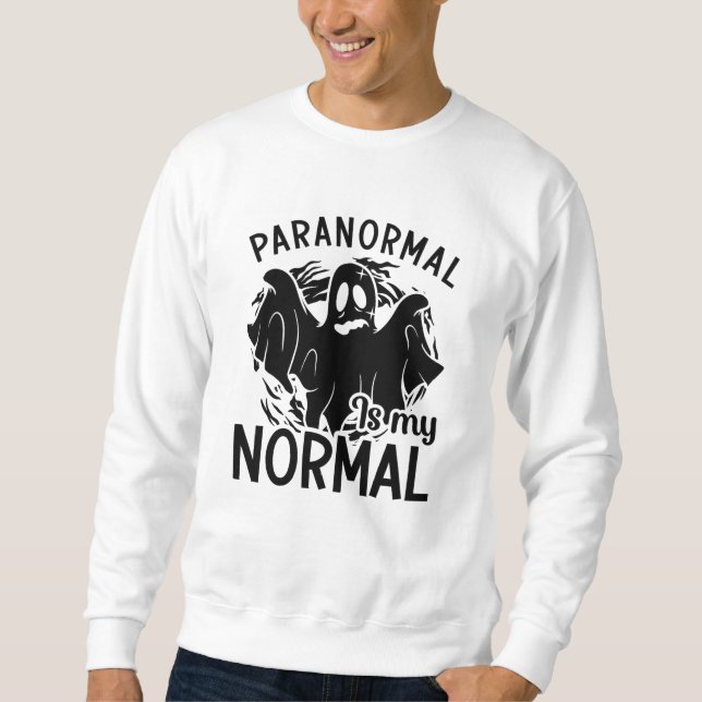 Sweatshirt Le Paranormal Est Mon Chasseur De Fantômes Normal  (Devant)