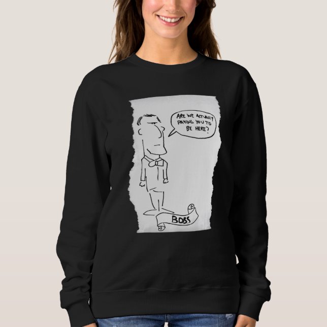 Sweatshirt Le patron n'est pas sûr que vous êtes payé (Devant)